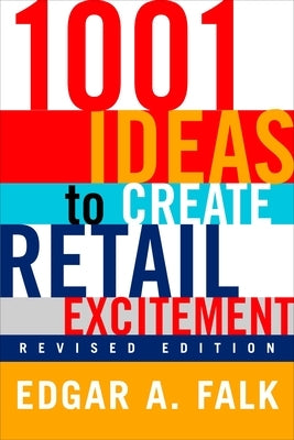 1001 Ideas to Create Retail Excitement: (Revised & Updated) by Falk, Edgar A.