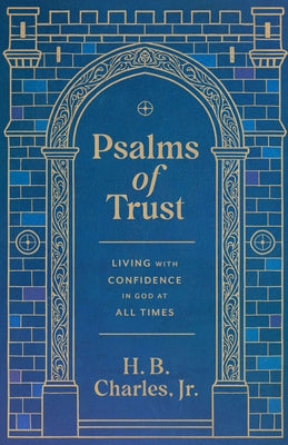 Psalms of Trust: Living with Confidence in God at All Times by Charles Jr, H. B.