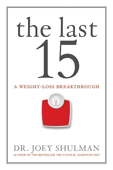 The Last 15: A Weight Loss Breakthrough by Shulman, Joey