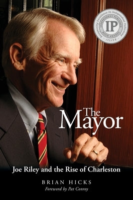The Mayor: Joe Riley and the Rise of Charleston by Hicks, Brian