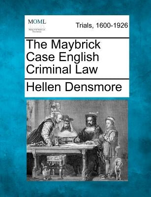 The Maybrick Case English Criminal Law by Densmore, Hellen