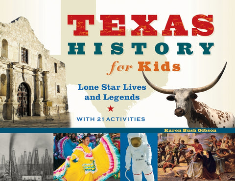 Texas History for Kids: Lone Star Lives and Legends, with 21 Activities Volume 57 by Gibson, Karen Bush