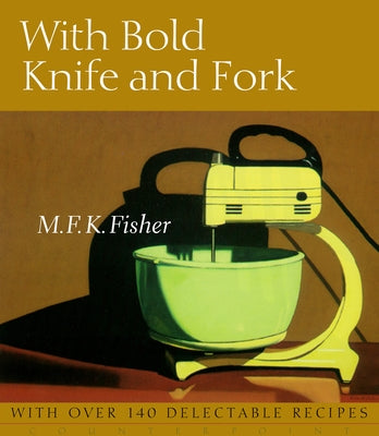 With Bold Knife and Fork by Fisher, M. F. K.
