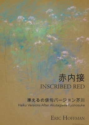 Inscribed Red: Haiku Versions After Akutagawa Ry&#363;nosuke by Hoffman, Eric