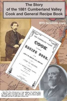 The Story of the 1881 Cumberland Valley Cook and General Recipe Book by Kelchner, Thomas