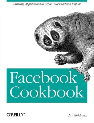 Facebook Cookbook by Goldman, Jay