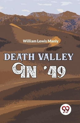 Death Valley In '49 by Lewis, Manly William