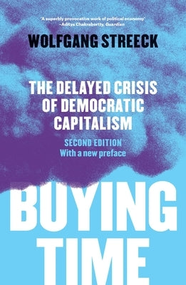 Buying Time: The Delayed Crisis of Democratic Capitalism by Streeck, Wolfgang