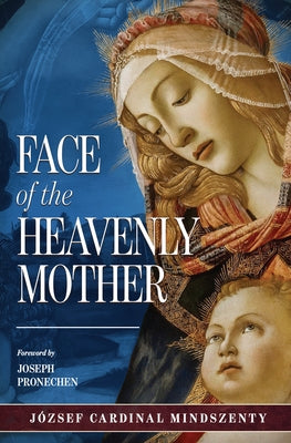 The Face of the Heavenly Mother by Mindszenty, JÃ³zsef Cardinal