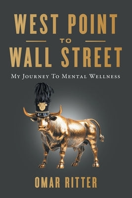 West Point to Wall Street: My Journey to Mental Wellness by Ritter, Omar