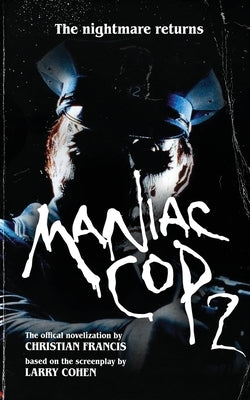 Maniac Cop 2: The Official Novelization by Francis, Christian