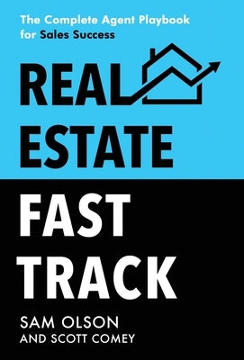 Real Estate Fast Track: The Complete Agent Playbook for Sales Success by Olson, Sam