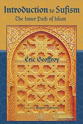 Introduction to Sufism: The Inner Path of Islam by Geoffroy, Eric