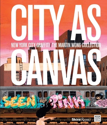 City as Canvas: New York City Graffiti from the Martin Wong Collection by McCormick, Carlo