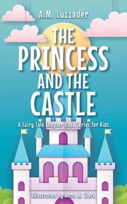 The Princess and the Castle by Clark, Anna M.
