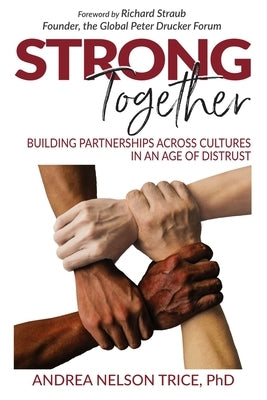 Strong Together: Building partnerships across cultures in an age of distrust by Trice, Andrea N.