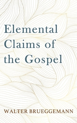 Elemental Claims of the Gospel by Brueggemann, Walter