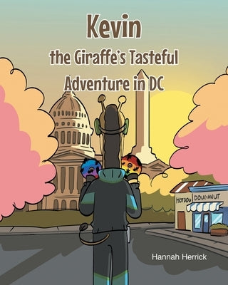 Kevin the Giraffe's Tasteful Adventure in DC by Herrick, Hannah