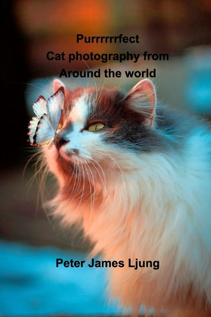 PURRRRRRFECT Cat photography: Photographers from around the world by Ljung, Peter James