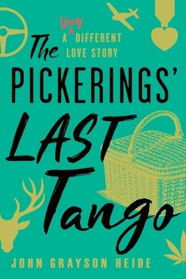 The Pickerings' Last Tango: A Very Different Love Story by Heide, John Grayson