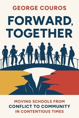 Forward, Together: Moving Schools from Conflict to Community in Contentious Times by Couros, George