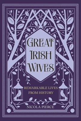 Great Irish Wives: Remarkable Lives from History by Pierce, Nicola