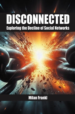 Disconnected: Exploring the Decline of Social Networks by Frankl, Milan
