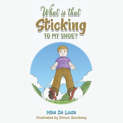 What Is That Sticking to My Shoe? by de Luca, Mike