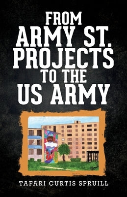 From Army St. Projects to the US Army by Spruill, Tafari Curtis