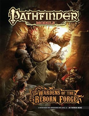 Pathfinder Module: Wardens of the Reborn Forge by Renie, Patrick