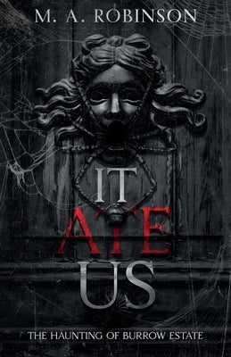 It Ate Us: The Haunting of Burrow Estate by Robinson, M. a.