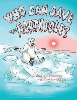 Who Can Save the North Pole? by Macy, Carolyn