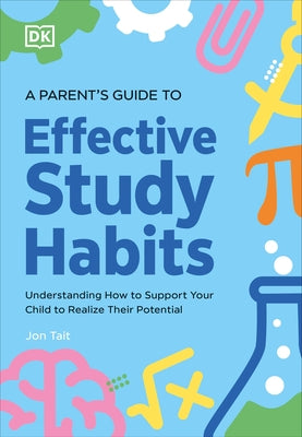 A Parentâ (Tm)S Guide to Effective Study Habits by Dk