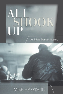 All Shook Up: An Eddie Dancer Mystery by Harrison, Mike
