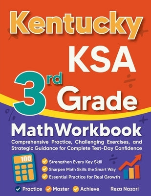 Kentucky KSA 3rd Grade Math Workbook: Comprehensive Practice, Challenging Exercises, and Strategic Guidance for Complete Test-Day Confidence by Nazari, Reza