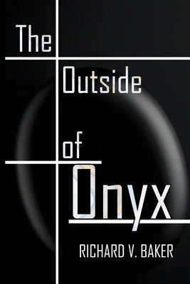 The Outside of Onyx by Baker, Richard V.