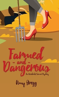 Farmed and Dangerous by Gregg, Amy
