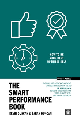 The Smart Performance Book: How to Be Your Best Business Self by Duncan, Kevin