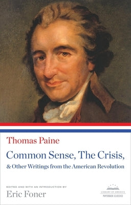 Common Sense, the Crisis, & Other Writings from the American Revolution: A Library of America Paperback Classic by Paine, Thomas