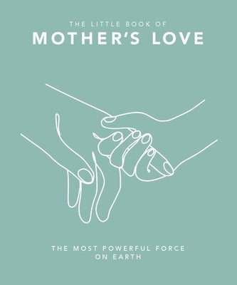 The Little Book of Mother's Love: The Most Powerful Force on Earth by Orange Hippo!