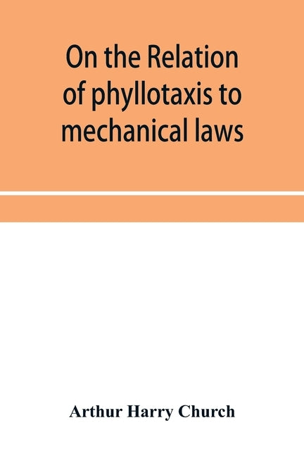 On the relation of phyllotaxis to mechanical laws by Harry Church, Arthur