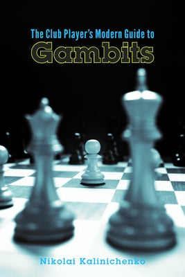 The Club Player's Modern Guide to Gambits by Kalinichenko, Nikolai