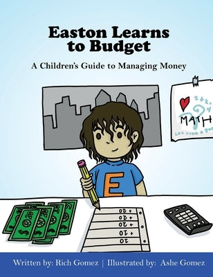 Easton Learns to Budget: A Children's Guide to Managing Money by Gomez, Rich