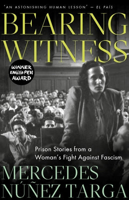 Bearing Witness: Prison Stories from a Woman's Fight Against Fascism by Targa, Mercedes NÃºÃ±ez