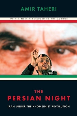 The Persian Night: Iran Under the Khomeinist Revolution by Taheri, Amir