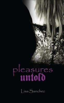 Pleasures Untold by Sanchez, Lisa