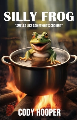 Silly Frog: "Smells Like Something's Cooking" by Hooper, Cody Joseph