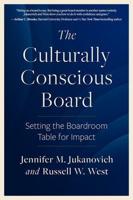 The Culturally Conscious Board: Setting the Boardroom Table for Impact by Jukanovich, Jennifer M.