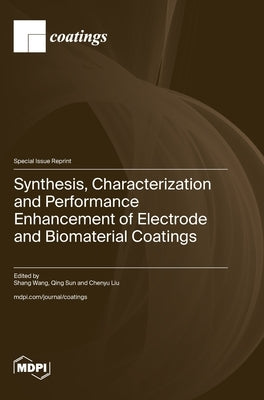 Synthesis, Characterization and Performance Enhancement of Electrode and Biomaterial Coatings by Wang, Shang