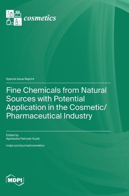 Fine Chemicals from Natural Sources with Potential Application in the Cosmetic/Pharmaceutical Industry by Feliczak-Guzik, Agnieszka